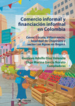 Comercio informal y financiación informal en Colombia Casos: Cúcuta, Villavicencio, localidad de Chapinero y sector Las Aguas en Bogotá