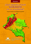 ¿Qué significa hacer geografía en la actualidad? Pensar el método y la investigación geográfica by Critian Abad Restrepo and Marco René Rodríguez Ortiz