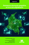 Sistemas de información geográfica en la era de la digitalización by Jairo Eduardo Márquez Díaz, Luis Gonzalo Benavides Ramírez, Arles Prieto Moreno, and Martha Andrea Manrique Castro
