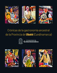 Crónicas de gastronomía ancestral de la Provincia de Ubaté (Cundinamarca) by Johanna Andrea Gil Palacios, Nancy Milena Valiente Triana, Nohora Liliana Agudelo Rodríguez, Carlos Alfonso López Urquina, Cristian Ballén Guarín, and John Henry Vásquez Calderón
