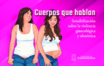 Cuerpos que hablan. Sensibilización sobre la violencia ginecológica y obstétrica